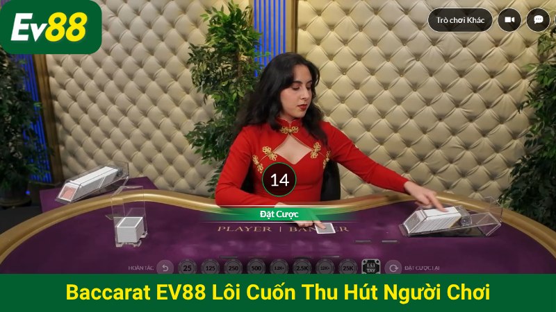 Baccarat EV88 lôi cuốn thu hút người chơi