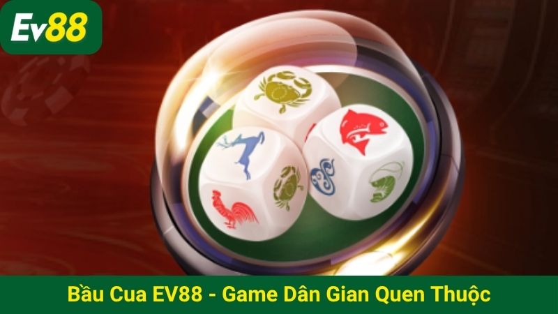 Bầu cua EV88 - game dân gian quen thuộc 