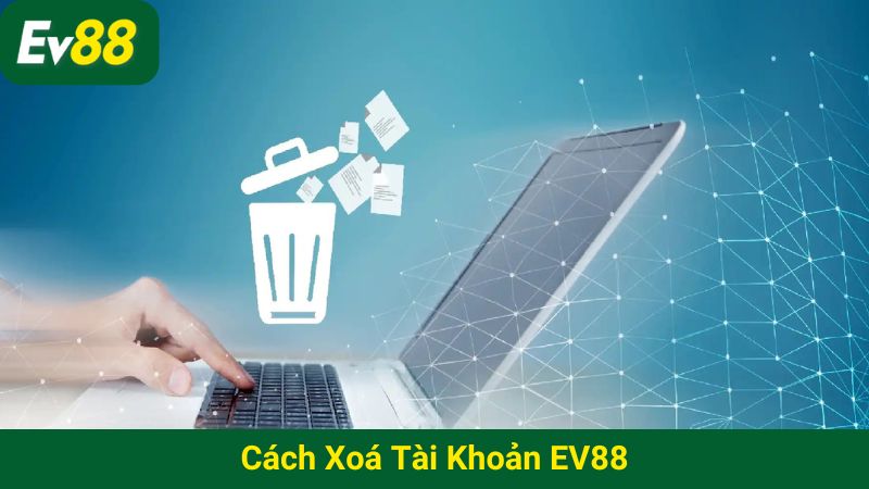 cách xóa tài khoản EV88