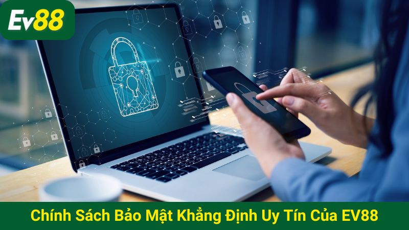 Chính sách bảo mật khẳng định uy tín của nhà cái EV88