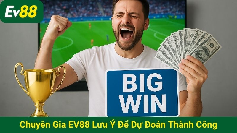 Chuyên gia EV88 lưu ý để dự đoán thành công