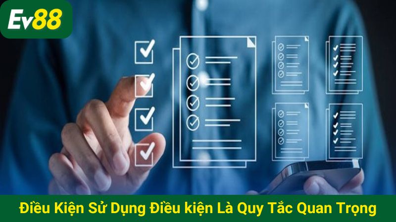 Điều kiện sử dụng là quy tắc quan trọng của nhà cái EV88