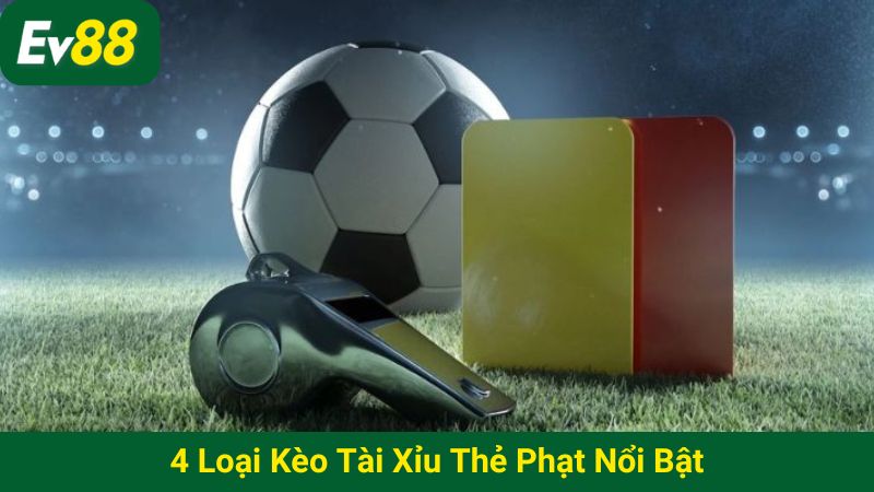 4 loại kèo tài xỉu thẻ phạt nổi bật