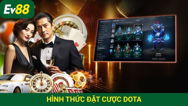 Tựa game Dota có nhiều hình thức đặt cược