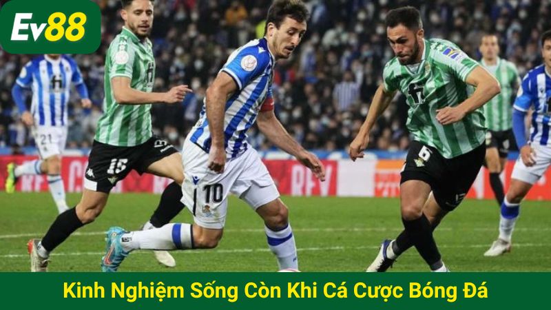 Kinh nghiệm sống còn khi cá cược bóng đá