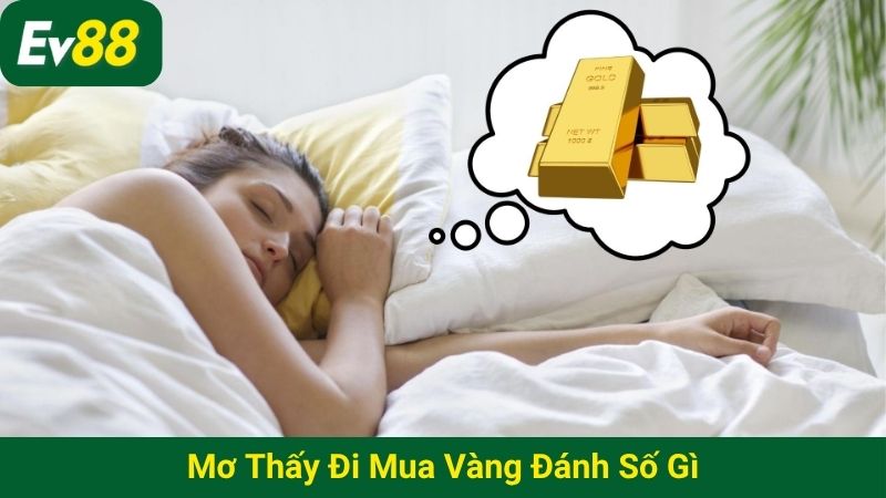 Mơ thấy đi mua vàng đánh số gì
