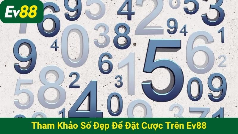 Tham khảo số đẹp để đặt cược trên EV88