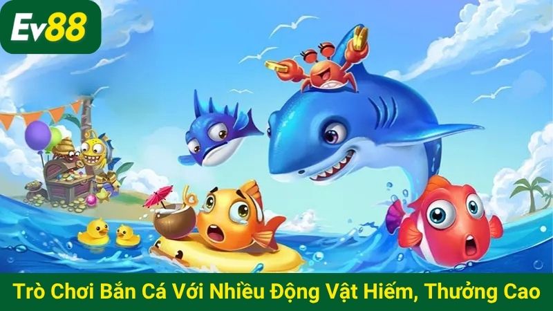 Trò chơi bắn cá với nhiều động vật hiếm, thưởng cao
