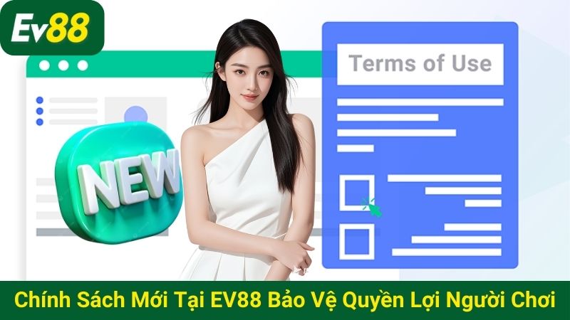 Các chính sách mới tại EV88 để bảo vệ quyền lợi người chơi
