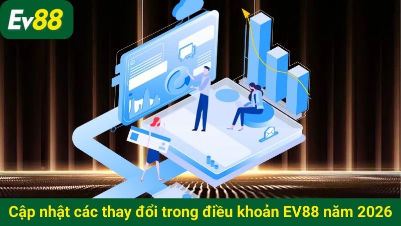 Cập nhật các thay đổi trong điều khoản EV88 mới nhất 2026