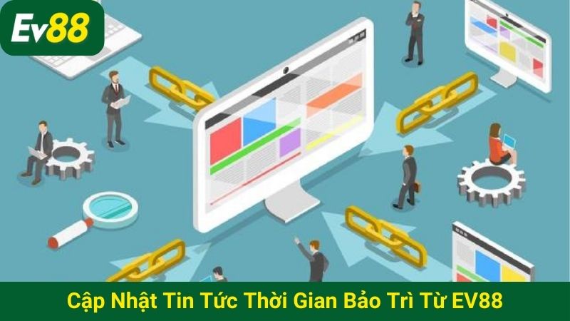 Cập nhật tin tức thời gian bảo trì từ EV88