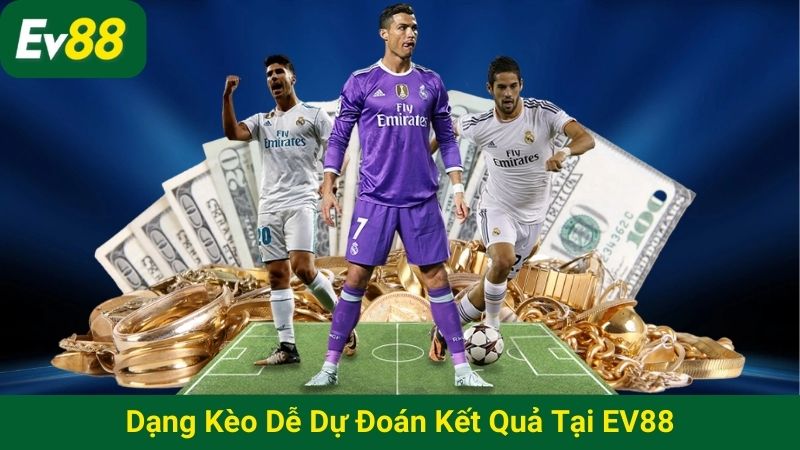 Dạng kèo dễ dự đoán kết quả tại EV88