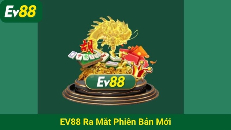 EV88 ra mắt phiên bản mới