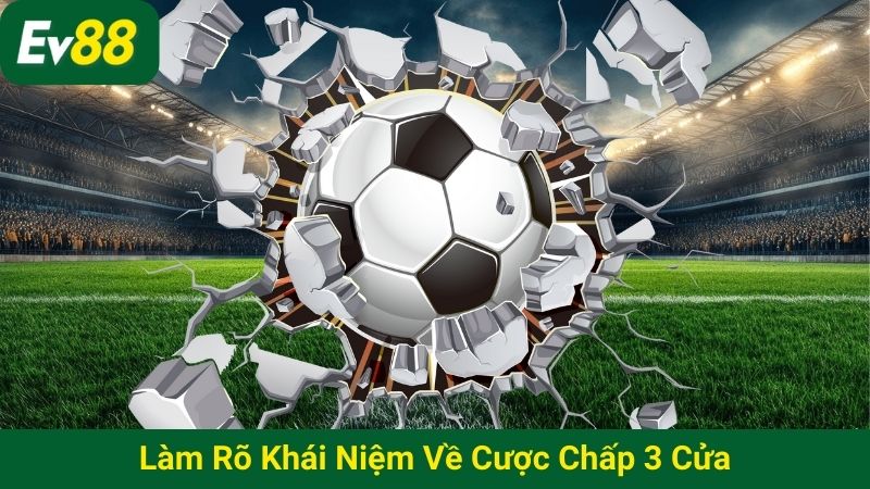 Làm rõ khái niệm về cược chấp 3 cửa