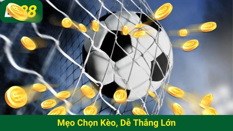 Mẹo chọn kèo, dễ thắng lớn