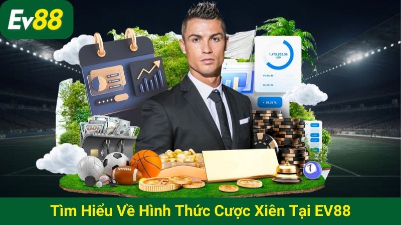 Tìm hiểu về hình thức cược xiên tại EV88