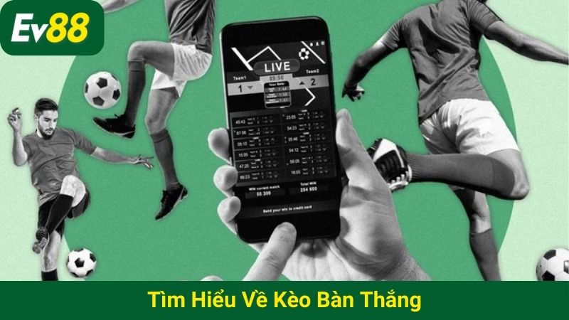 Tìm hiểu về kèo bàn thắng