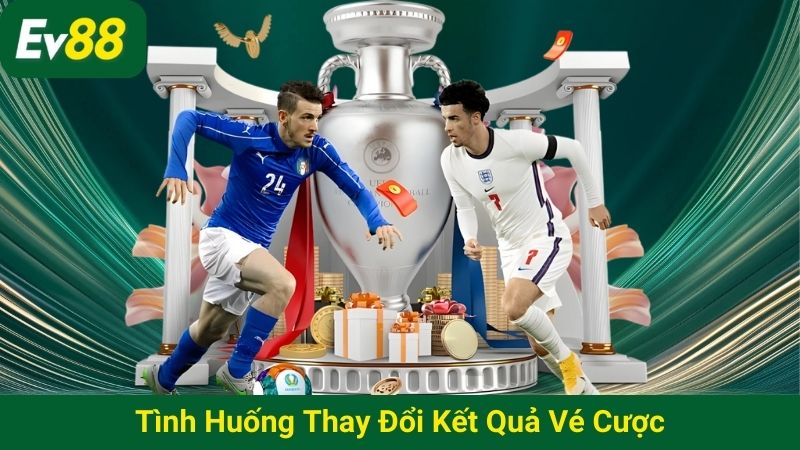 Tình huống thay đổi kết quả vé cược