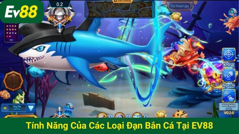 Tính năng của các loại đạn bắn cá tại EV88