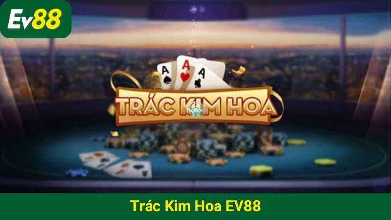 Trác Kim Hoa EV88