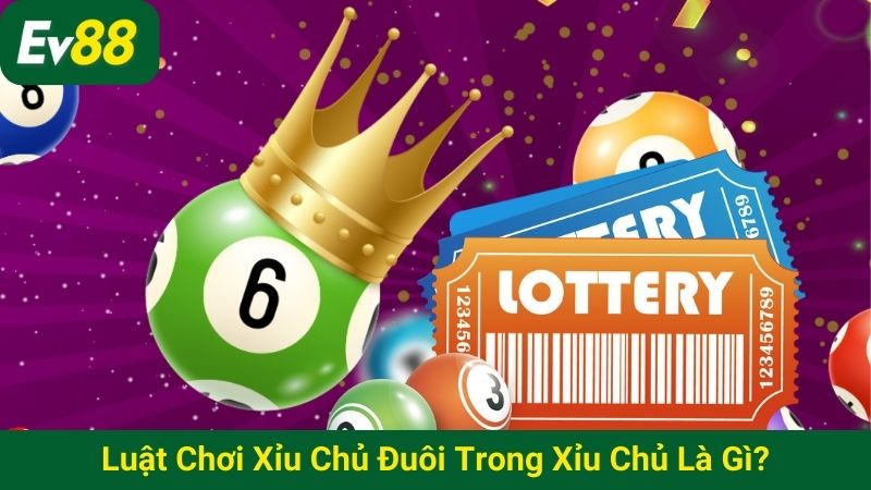 Luật chơi xỉu chủ đuôi trong xỉu chủ là gì?