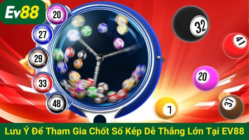 Lưu ý để tham gia chốt số kép dễ thắng lớn tại EV88