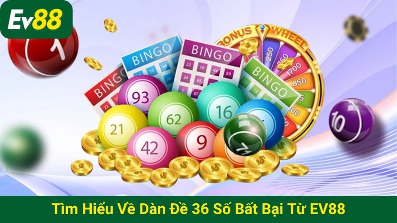 Tìm hiểu về dàn đề 36 số bất bại từ EV88